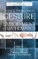 Emerging Perspectives on Gesture and Embodiment in Mathematics (Hc)