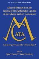 Selected Writings from the Journal of the Mathematics Council of the Alberta Teachers' Association: Celebrating 50 Years (1962-2012) of Delta-K