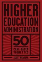 Higher Education Administration: 50 Case-Based Vignettes