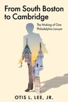 From South Boston to Cambridge: The Making of One Philadelphia Lawyer - A Memoir