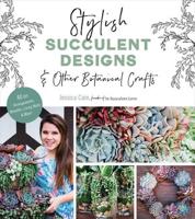 Stylish Succulent Designs & Other Botanical Crafts