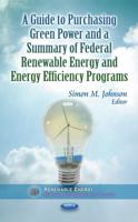 A Guide to Purchasing Green Power and a Summary of Federal Renewable Energy and Energy Efficiency Programs