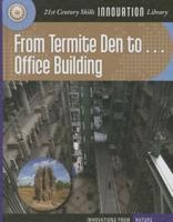 From Termite Den to Office Building