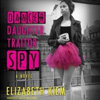 Dancer, Daughter, Traitor, Spy Lib/E