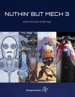 Nuthin' but Mech. Vol. 3 Sketches and Renderings