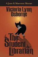 The Student Librarian (A Jason & Mortyiene Mystery)