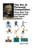 The Art of Personal Competition - How Sun Tzu Would Coach Key Team Players