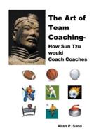 The Art of Team Coaching - How Sun Tzu Would Coach Coaches