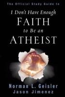 The Official Study Guide to I Don't Have Enough Faith to Be an Atheist