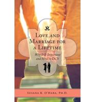 Love and Marriage for a Lifetime: Why It Is Important and How to Do It