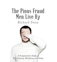 The Pious Fraud Men Live by: A Comparative Study of Christianity, Hinduism, and Islam