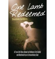One Lamb Redeemed: A True Life Story about an Ordinary Life Called and Destined by an Extraordinary God