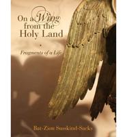 On a Wing from the Holy Land: Fragments of a Life