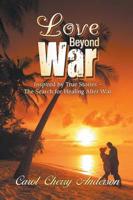 Love Beyond War: Inspired by True Stories - The Search for Healing After War