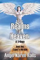 The Realms of Heaven: A Trilogy - Book One: Expect a Miracle