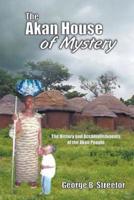 The Akan House of Mystery: The History and Accomplishments of the Akan People