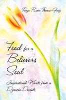 Food for a Believer's Soul: Inspirational Words from a Dynamic Disciple