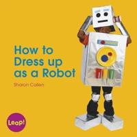How to Dress Up as a Robot