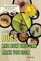 A Kid's Guide to Bugs and How They Can Make You Sick