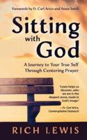 Sitting with God: A Journey to Your True Self Through Centering Prayer