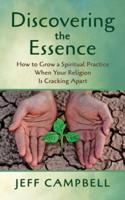 Discovering the Essence: How to Grow a Spiritual Practice When Your Religion Is Cracking Apart