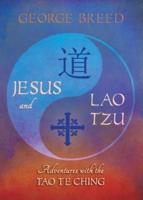 Jesus & Lao Tzu: Adventures with the Tao Te Ching : Adventures with the Tao Te Ching
