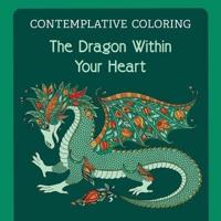 The Dragon Within Your Heart (Contemplative Coloring)