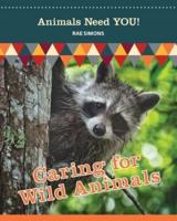 Caring for Wild Animals (Animals Need YOU!)