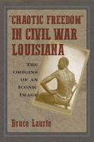 "Chaotic Freedom" in Civil War Louisiana