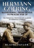 Hermann Goering. Volume 4 Blumenkrieg, from Vienna to Prague 1938-39