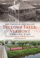 Bellows Falls, Vermont Through Time & Surrounding Towns Villages and Hamlets