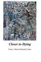 Closer to Dying