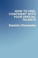 How to Feel Confident With Your Special Talents