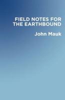Field Notes for the Earthbound