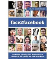 Face2Facebook: 325 Friends, 365 Days, One Woman's Way of Logging Off and Finding Her Place in the World