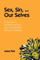 Sex, Sin, and Our Selves: Encounters in Feminist Theology and Contemporary Women's Literature