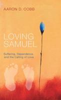 Loving Samuel: Suffering, Dependence, and the Calling of Love
