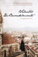 Valentio Di'Buondelmonte: A Tragedy in Five Acts