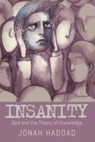 Insanity: God and the Theory of Knowledge