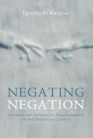 Negating Negation: Against the Apophatic Abandonment of the Dionysian Corpus