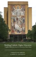 Building Catholic Higher Education