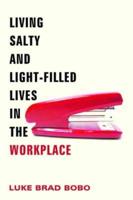 Living Salty and Light-Filled Lives in the Workplace