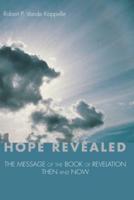 Hope Revealed: The Message of the Book of Revelation - Then and Now