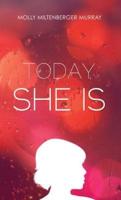 Today, She Is