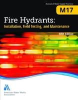 M17 Fire Hydrants: Installation, Field Testing, and Maintenance, Fifth Edition
