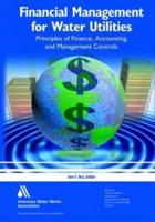 Financial Management for Water Utilities: Principles of Finance, Accounting, and Management Controls