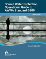 Operational Guide to AWWA Standard G300, Source Water Protection, Second Edition