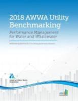 2018 AWWA Utility Benchmarking: Performance Management for Water and Wastewater