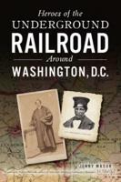 Heroes of the Underground Railroad Around Washington, D.C