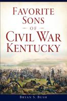 Favorite Sons of Civil War Kentucky